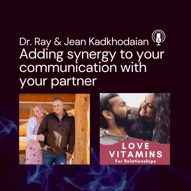 Adding Synergy to you Communication with your Partner with Dr. Ray and Jean Kadkhodaian